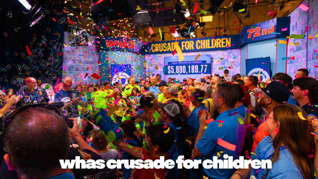 WHAS Crusade for Children Transforming Lives with Hope and Compassion